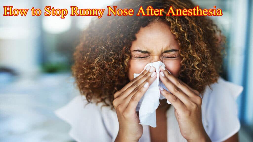 How to Stop Runny Nose After Anesthesia