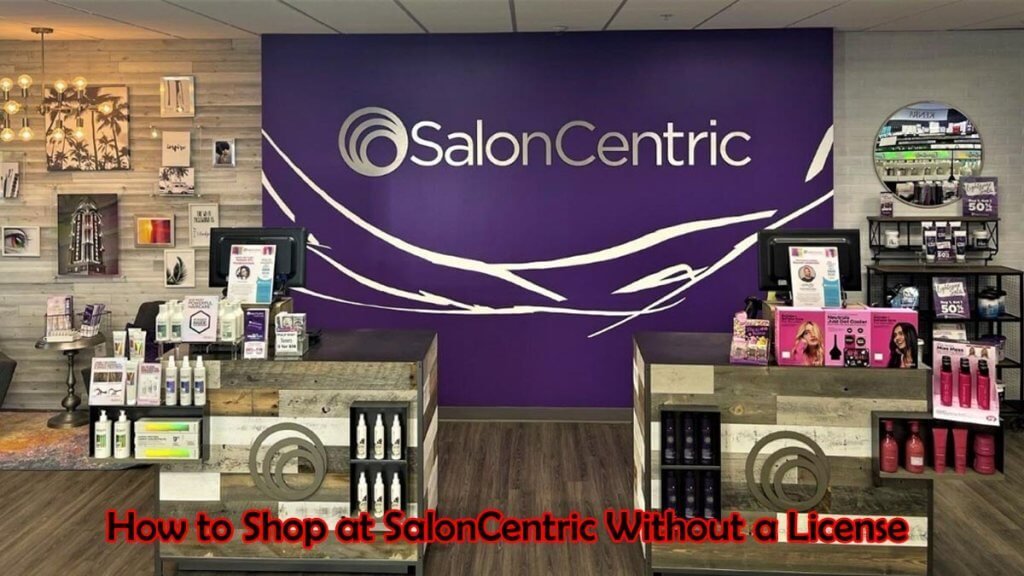 How to Shop at SalonCentric Without a License